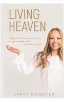 Living Heaven: A guide to awaken heaven in the body, mind, heart and life