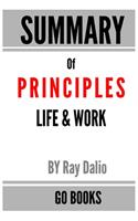Summary of Principles: Life & Work by: Ray Dalio - a Go BOOKS Summary Guide