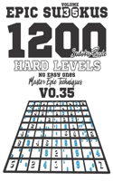 Epic Sudokus: VOLUME 35 For 1200 Sudoku Puzzles Of Hard Sudoku Levels, No Space For Easy Ones - Master Epic Techniques With Guide - 1000+ Expert Sudoku Puzzle Is (35 Hard Levels)
