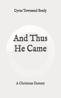 And Thus He Came: A Christmas Fantasy: Original