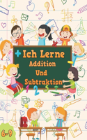 Ich Lerne Addition und Subtraktion, 6-9: Ein mathematisches Arbeitsbuch für Kinder von 6 bis 9 Jahren, Bringt Ihnen perfekt bei, wie Sie Zahlen von 1 bis 20 addieren und subtrahieren.