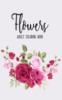 Flowers Coloring Book: An Adult Coloring Book with Beautiful Realistic Flowers, Bouquets, Floral Designs, Sunflowers, Roses, Leaves, Spring, and Summer