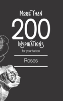 More than 200 inspirations for your tattoo: roses: You'll find in this book more than 200 designs to inspire you for your rose tattoo.