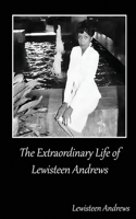 Extraordinary Life of Lewisteen Andrews