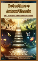 Autostima e Autoefficacia: Le Chiavi per una Vita di Successo