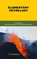 Elementary Petrology : A Textbook on Igneous Sedimentary and Metamorphic Rocks