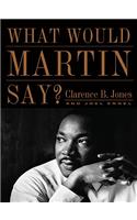 What Would Martin Say?