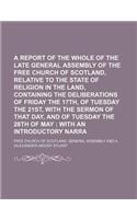 A Report of the Whole Proceedings of the Late General Assembly of the Free Church of Scotland, Relative to the State of Religion in the Land, Contai: (English)