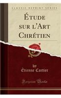 Étude sur l'Art Chrétien (Classic Reprint)