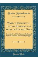 Ward 7, Precinct 1, List of Residents 20 Years of Age and Over: As of April 1, 1922; Veterans Indicated by Star, Females Indicated by Dagger (Classic Reprint): As of April 1, 1922; Veterans Indicated by Star, Females Indicated by Dagger (Classic Reprint)