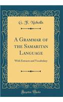 A Grammar of the Samaritan Language: With Extracts and Vocabulary (Classic Reprint)