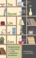 Secret Life of Data: Navigating Hype and Uncertainty in the Age of Algorithmic Surveillance