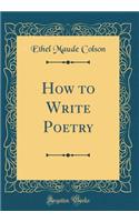 How to Write Poetry (Classic Reprint)