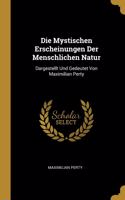 Mystischen Erscheinungen Der Menschlichen Natur: Dargestellt Und Gedeutet Von Maximilian Perty