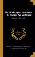 Die Verlobung Bei Der Laterne = (le Mariage Aux Lanternes)