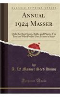 Annual 1924 Masser: Only the Best Seeds, Bulbs and Plants; The Trucker Who Profits Uses Masser's Seeds (Classic Reprint)