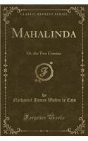Mahalinda: Or, the Two Cousins (Classic Reprint)