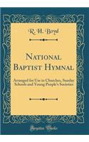National Baptist Hymnal: Arranged for Use in Churches, Sunday Schools and Young People's Societies (Classic Reprint)