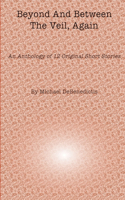 Beyond And Between The Veil, Again