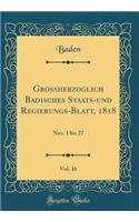 Grossherzoglich Badisches Staats-Und Regierungs-Blatt, 1818, Vol. 16: Nro. 1 Bis 27 (Classic Reprint)