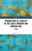 Production of Locality in the Early Modern and Modern Age