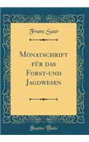 Monatschrift für das Forst-und Jagdwesen (Classic Reprint)