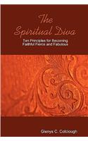 Spiritual Diva - Ten Principles for Becoming Faithful, Fierce and Fabulous