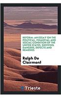 Reform: An Essay on the Political, Financial and Social Condition of the United States, Showing Dangers, Defects and Remedies