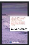A New, Practical and Easy Method of Learning the Swedish Language: Including ...