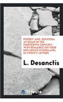 Popery and Jesuitism at Rome in the Nineteenth Century, in 20 Letters