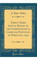 Thirty-Third Annual Report of the Commissioner of Labor and Statistics of Maryland, 1924 (Classic Reprint)