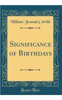 Significance of Birthdays (Classic Reprint)