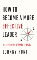 How to Become a More Effective Leader: Discover What It Takes to Excel