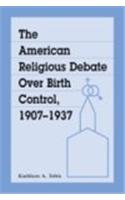 American Religious Debate Over Birth Control, 1907-1937