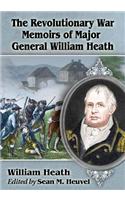 Revolutionary War Memoirs of Major General William Heath