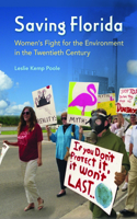Saving Florida: Women's Fight for the Environment in the Twentieth Century(A Florida Quincentennial Book)