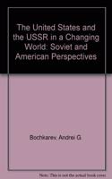 The United States and the USSR in a Changing World: Soviet and American Perspectives