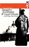 Smugglers, Secessionists, and Loyal Citizens on the Ghana-Togo Frontier