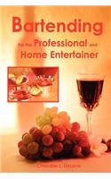 Bartending for the Professional and Home Entertainer