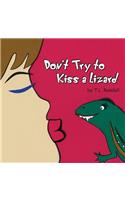 Don't Try to Kiss a Lizard