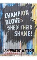 Champion Blokes 'Shed' Their Shame