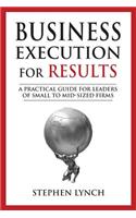Business Execution for RESULTS: A practical guide for leaders of small to mid-sized firms(English)
