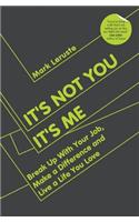 It's Not You It's Me
