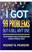 I Got 99 Problems But a Bill Ain't One