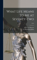 What Life Means to Me at Seventy-two; 1541