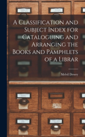 Classification and Subject Index for Cataloguing and Arranging the Books and Pamphlets of a Librar