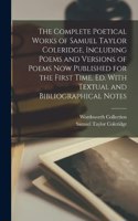 Complete Poetical Works of Samuel Taylor Coleridge, Including Poems and Versions of Poems now Published for the First Time, ed. With Textual and Bibliographical Notes