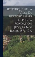 Historique De La Ville De Thetford Mines Depuis Sa Fondation Jusqu'à Nos Jours, 1876-1910