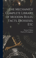 Mechanics' Complete Library of Modern Rules, Facts, Prosseses, Etc