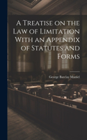 Treatise on the Law of Limitation With an Appendix of Statutes and Forms